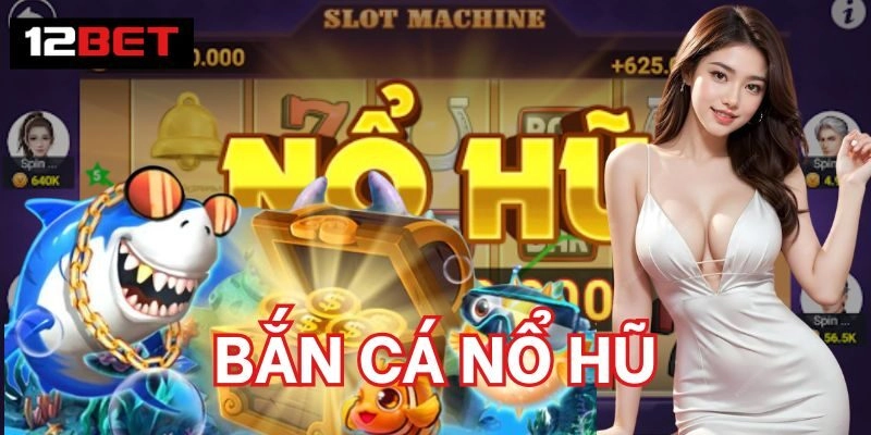 Bắn Cá Nổ Hũ - Game Cược Sinh Lời Tiềm Năng Nhất 2026 1 Bắn Cá Nổ Hũ là gì?