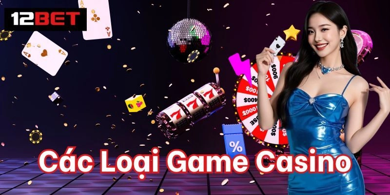 Các Loại Game Casino – Trải Nghiệm Đỉnh Cao Tại 12BET 4 Các Loại Game Casino – Trải Nghiệm Đỉnh Cao Tại 12BET