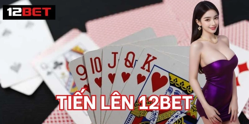 Tiến Lên 12BET | Bí 5 Quyết Thắng Lớn Từ Chuyên Gia 2 Cách tham gia Tiến Lên 12BET