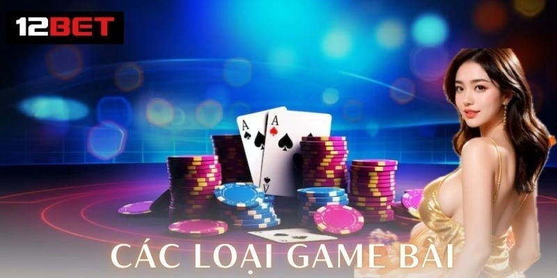 Các loại game bài hot nhất cuốn hút cược thủ năm 2026 3 Chiến thuật chơi các loại game bài hiệu quả