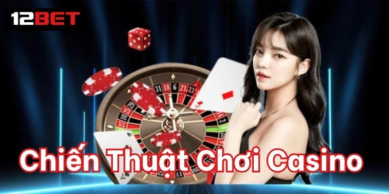 Chiến Thuật Chơi Casino | Mẹo Vàng Thắng Lớn Từ Cao Thủ 3 Nên chọn Chiến Thuật Chơi Casino nào?