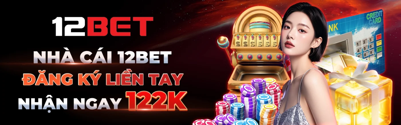 Trang chủ 154 nha cai 12bet dang ky lien tay nhan ngay 122k