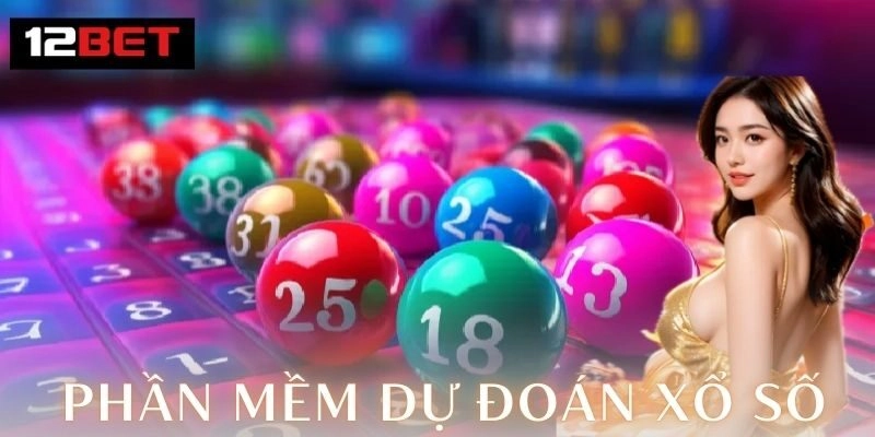 Phần mềm dự đoán xổ số 12Bet
