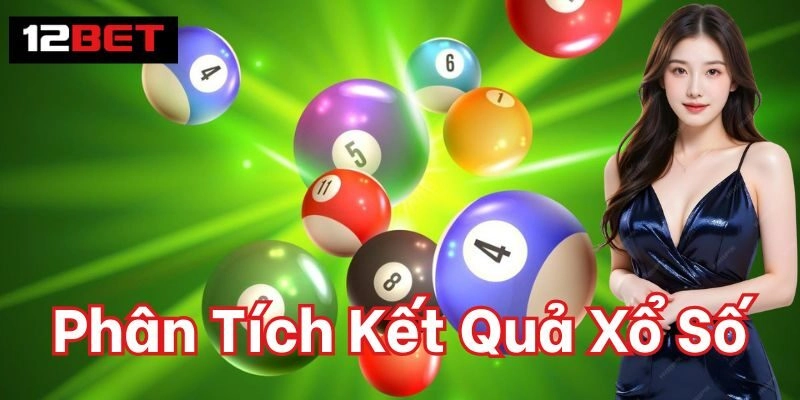 Phân Tích Kết Quả Xổ Số 12Bet