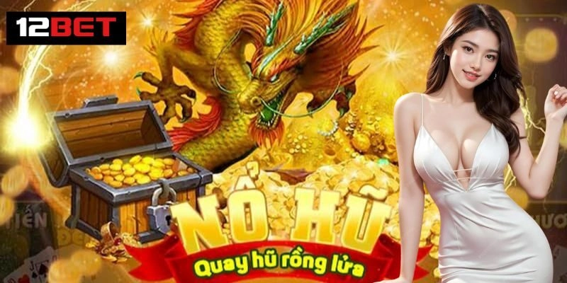 Ưu điểm nổi bật chỉ có tại sảnh nổ hũ 12BET