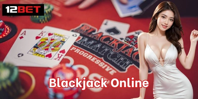 Blackjack Online - Game Bài Được Yêu Thích Số 1 Tại 12bet 2 Quy luật chơi bài Blackjack Online