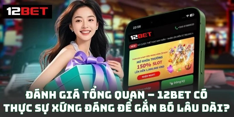 Trang chủ 163 Đánh giá tổng quan – 12BET có thực sự xứng đáng để gắn bó lâu dài?